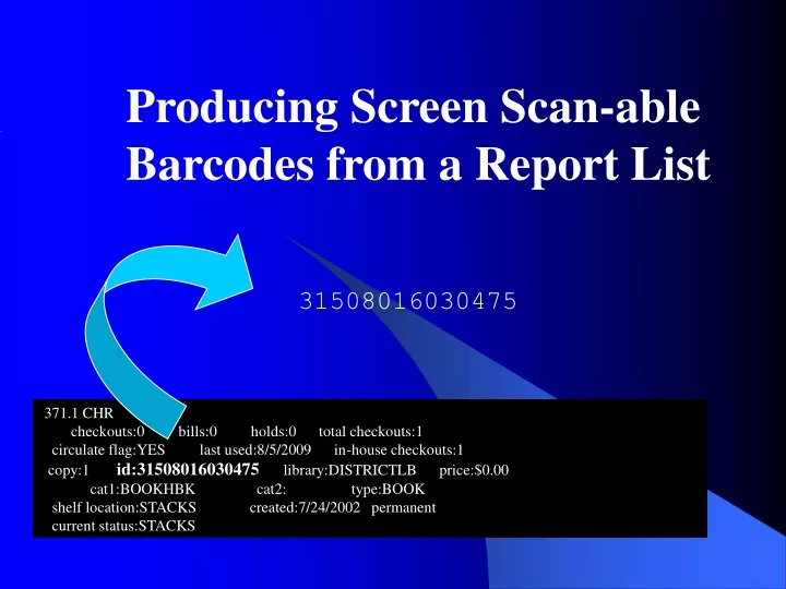 producing screen scan able barcodes from a report