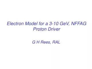 Electron Model for a 3-10 GeV, NFFAG Proton Driver
