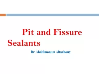 Pit and Fissure               Sealants Dr: Abdelmonem Altarhony
