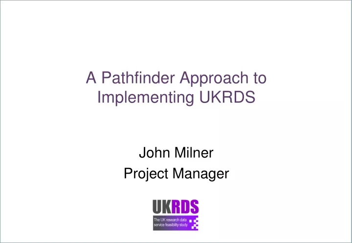 a pathfinder approach to implementing ukrds