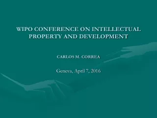 WIPO CONFERENCE ON INTELLECTUAL PROPERTY AND DEVELOPMENT  Carlos M. Correa