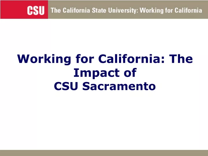 working for california the impact of csu sacramento