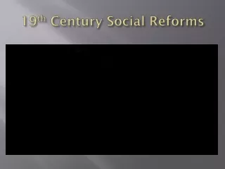 19 th  Century Social Reforms