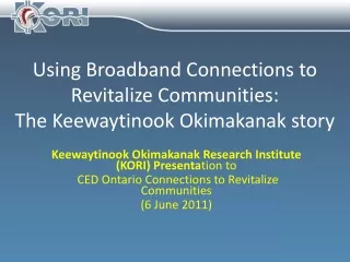 Using Broadband Connections to Revitalize Communities:  The Keewaytinook Okimakanak story