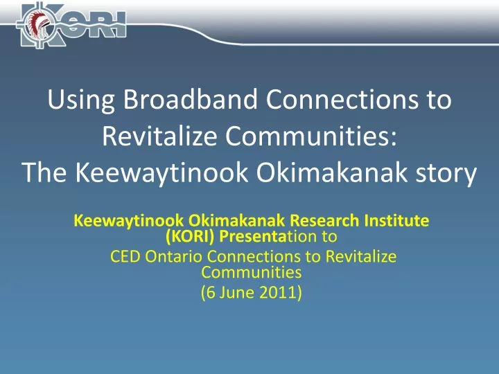 using broadband connections to revitalize communities the keewaytinook okimakanak story