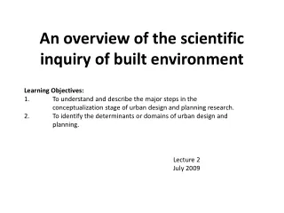 An overview of the scientific inquiry of built environment Learning Objectives: