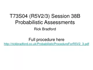 T73S04 (R5V2/3) Session 38B Probabilistic Assessments Rick Bradford