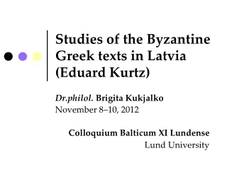 Studies of the Byzantine Greek texts in Latvia (Eduard Kurtz)