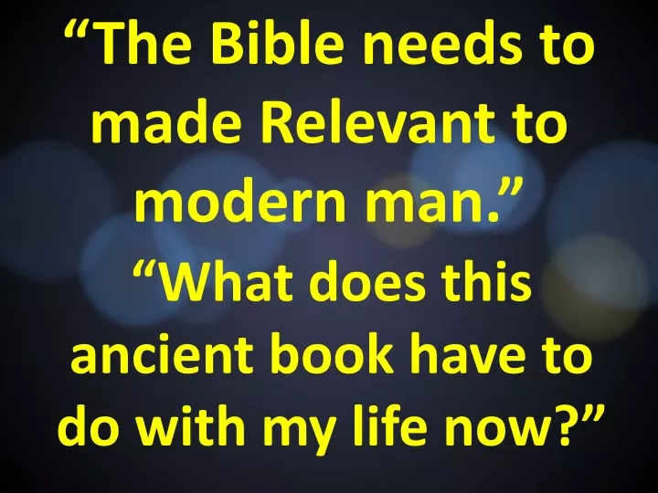 the bible needs to made relevant to modern man