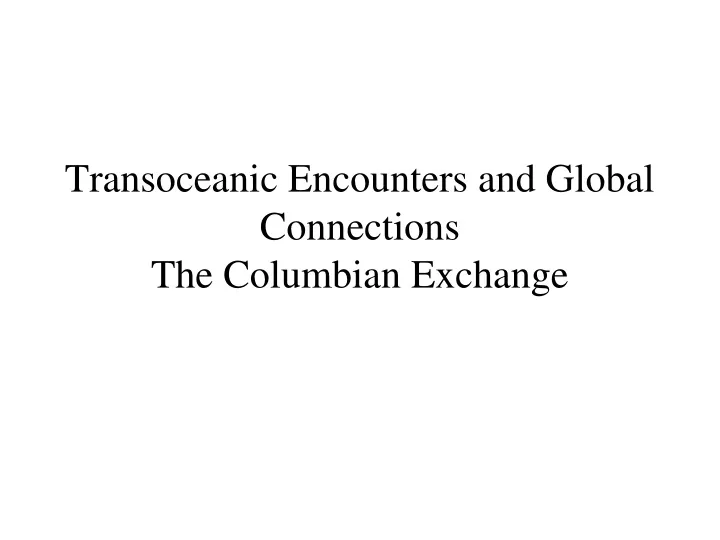 transoceanic encounters and global connections the columbian exchange