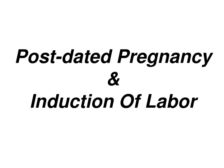 post dated pregnancy induction of labor