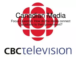 Canadian Media Focus Question: How do the media connect Canadians to their government?
