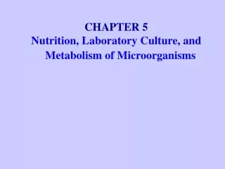 CHAPTER 5 Nutrition, Laboratory Culture, and Metabolism of Microorganisms