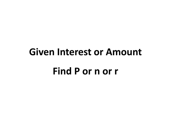 given interest or amount find p or n or r