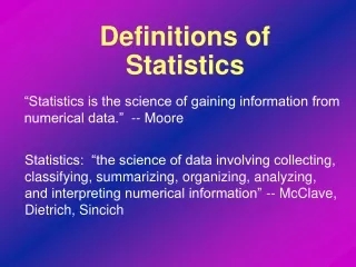 “Statistics is the science of gaining information from numerical data.”  -- Moore
