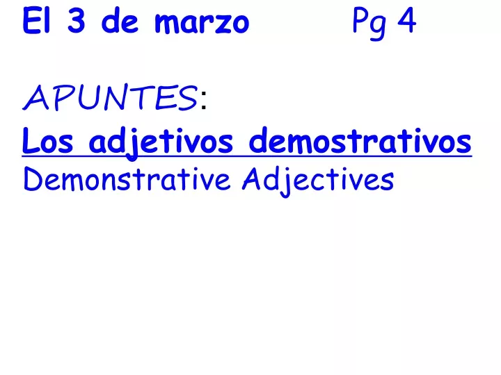 el 3 de marzo pg 4 apuntes los adjetivos demostrativos demonstrative adjectives
