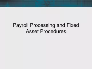 Payroll Processing and Fixed Asset Procedures