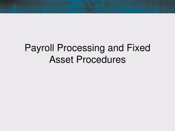 payroll processing and fixed asset procedures