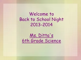 Welcome to Back to School Night 2013-2014 Ms. Ditta's  6th Grade Science