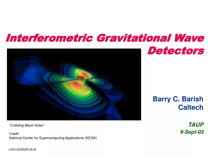 interferometric gravitational wave detectors barry c barish caltech taup 9 sept 03