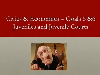 Civics &amp; Economics – Goals 5 &amp;6 Juveniles and Juvenile Courts