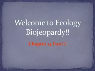 Welcome to Ecology Biojeopardy!!