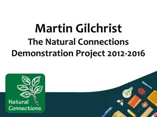 Martin Gilchrist The Natural Connections Demonstration Project 2012-2016