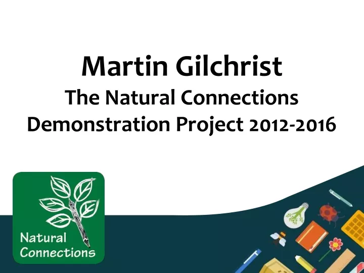 martin gilchrist the natural connections demonstration project 2012 2016
