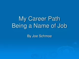 My Career Path Being a Name of Job