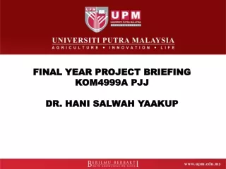 FINAL YEAR PROJECT BRIEFING KOM4999A PJJ DR. HANI SALWAH YAAKUP