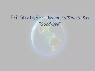 Exit Strategies:   When It ’ s Time to Say  “ Good-Bye ”