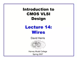 Introduction to CMOS VLSI Design Lecture 14:  Wires