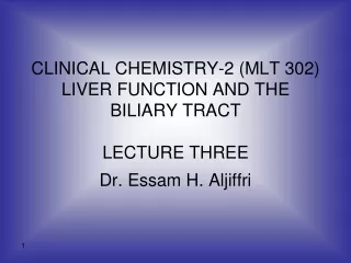 CLINICAL CHEMISTRY-2 (MLT 302) LIVER FUNCTION AND THE BILIARY TRACT LECTURE THREE