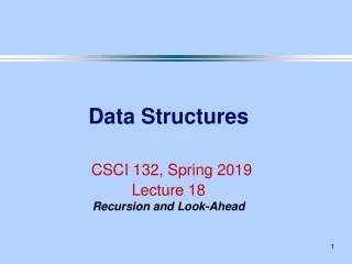 Data Structures CSCI 132, Spring 2019 Lecture 18 Recursion and Look-Ahead