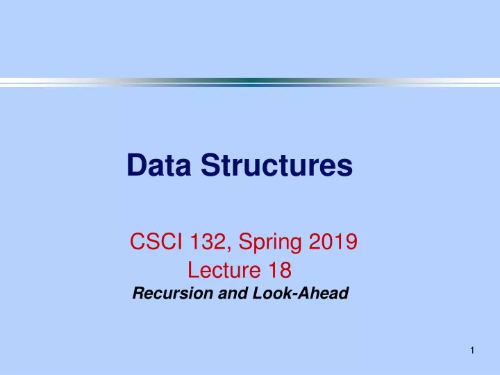 data structures csci 132 spring 2019 lecture 18 recursion and look ahead