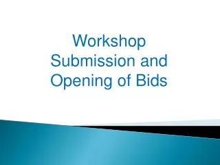 Workshop Submission and Opening of Bids