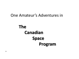 One Amateur’s Adventures in The  			Canadian  				Space    							      Program