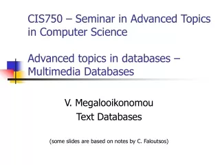V. Megalooikonomou Text Databases (some slides are based on notes by C. Faloutsos)