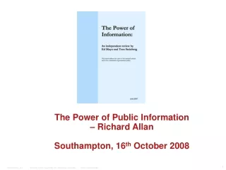 The Power of Public Information  – Richard Allan Southampton, 16 th  October 2008