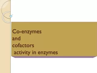 Co-enzymes  and  cofactors  activity in enzymes