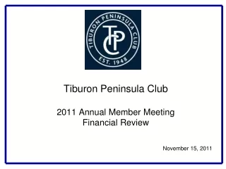 Tiburon Peninsula Club  2011 Annual Member Meeting Financial Review  November 15, 2011
