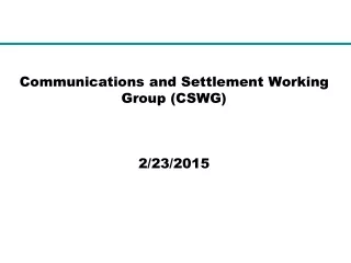 Communications and Settlement Working Group (CSWG) 2/23/2015