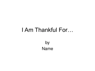 I Am Thankful For…