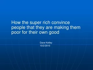 How the super rich convince people that they are making them poor for their own good Dave Kelley