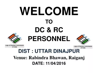 WELCOME TO DC &amp; RC  PERSONNEL DIST : UTTAR DINAJPUR Venue:  Rabindra Bhawan ,  Raiganj
