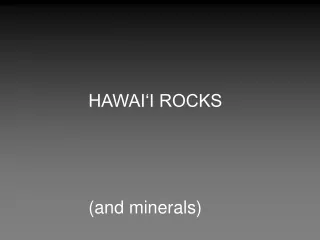 HAWAI‘I ROCKS (and minerals)