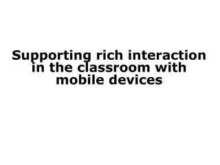 Supporting rich interaction in the classroom with mobile devices