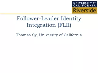 Follower-Leader Identity Integration (FLII) Thomas Sy, University of California