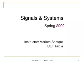 Signals &amp; Systems Spring  2009 	Instructor: Mariam Shafqat 						     UET Taxila