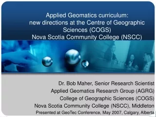 Dr. Bob Maher, Senior Research Scientist Applied Geomatics Research Group (AGRG)